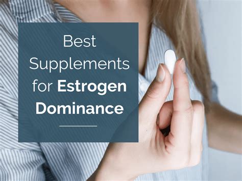 This makes it great for reducing the signs of estrogen dominance. . Supplements for estrogen dominance